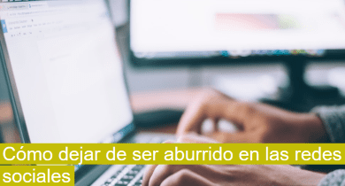 Cómo dejar de ser aburrido en las redes sociales